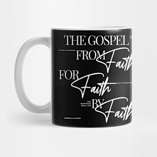 The Gospel: from Faith for Faith by Faith - Elegant font in white text. Mug